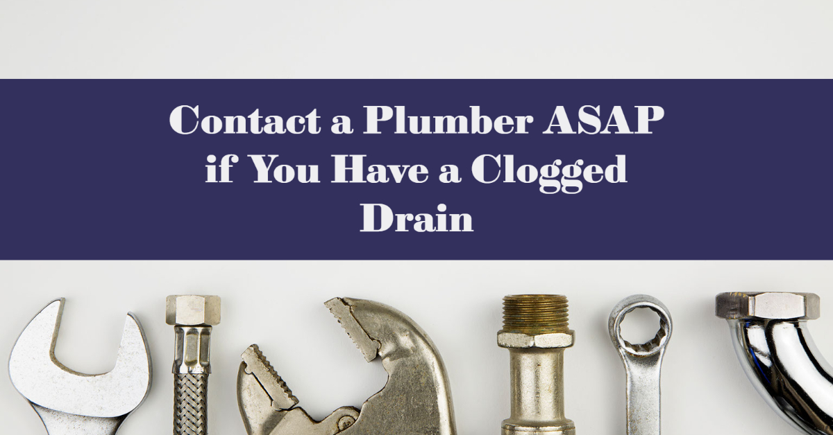 Contact a Plumber ASAP if You Have a Clogged Drain