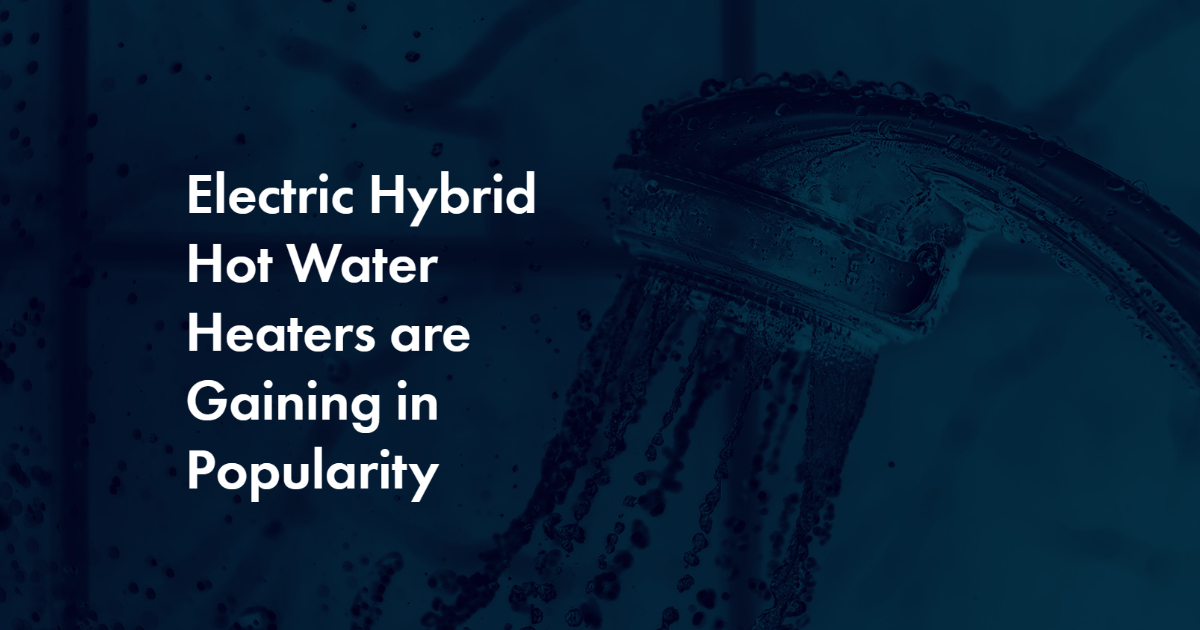 Electric Hybrid Hot Water Heaters are Gaining in Popularity